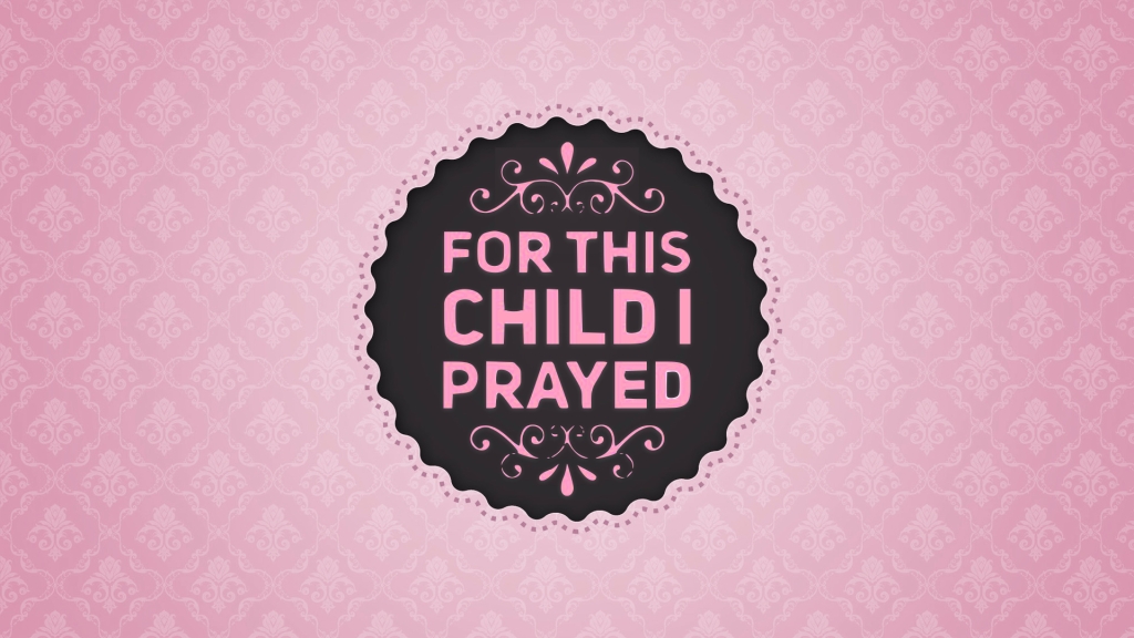 HANNAH: FOR THIS CHILD, I&nbsp;PRAYED