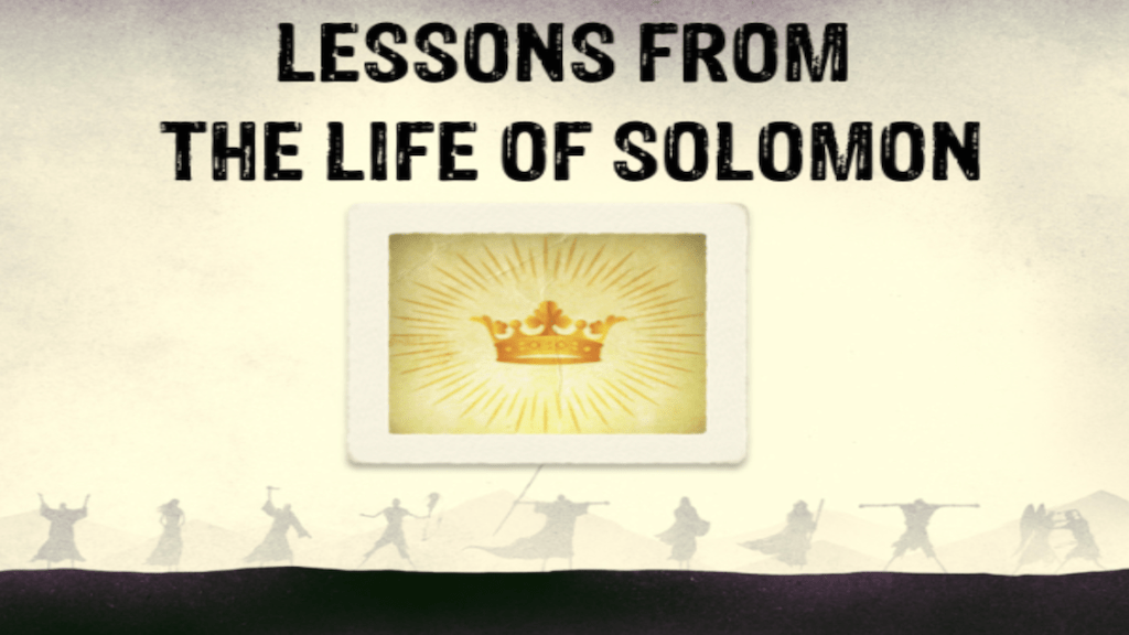 LESSONS FROM THE LIFE OF&nbsp;SOLOMON