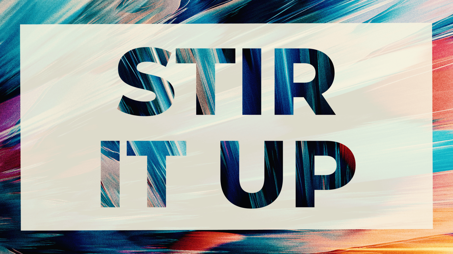 STIR IT UP!